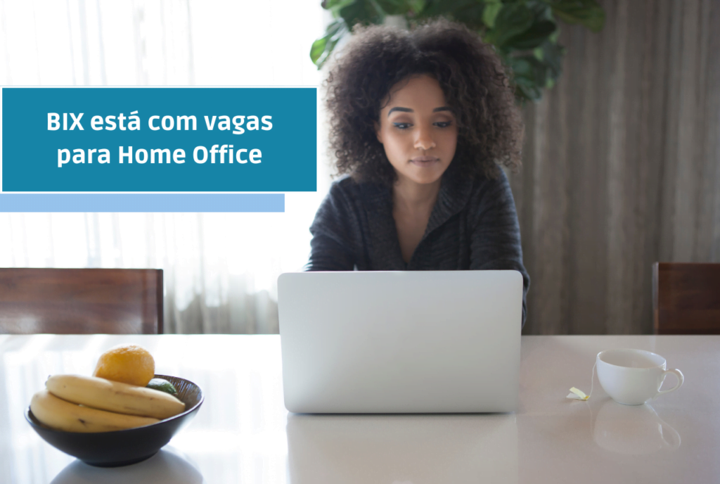 BIX está com vagas para Home Office