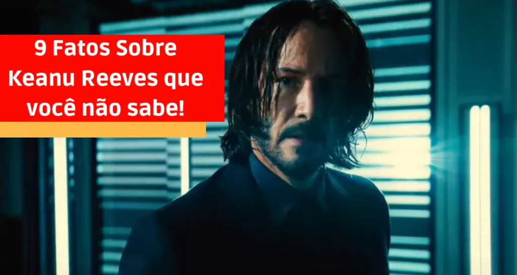 9 Fatos Sobre Keanu Reeves que você não sabe!