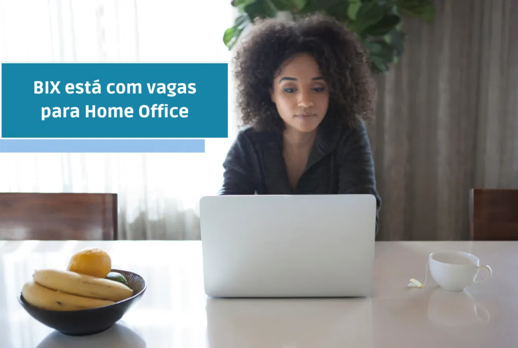 BIX está com vagas para Home Office